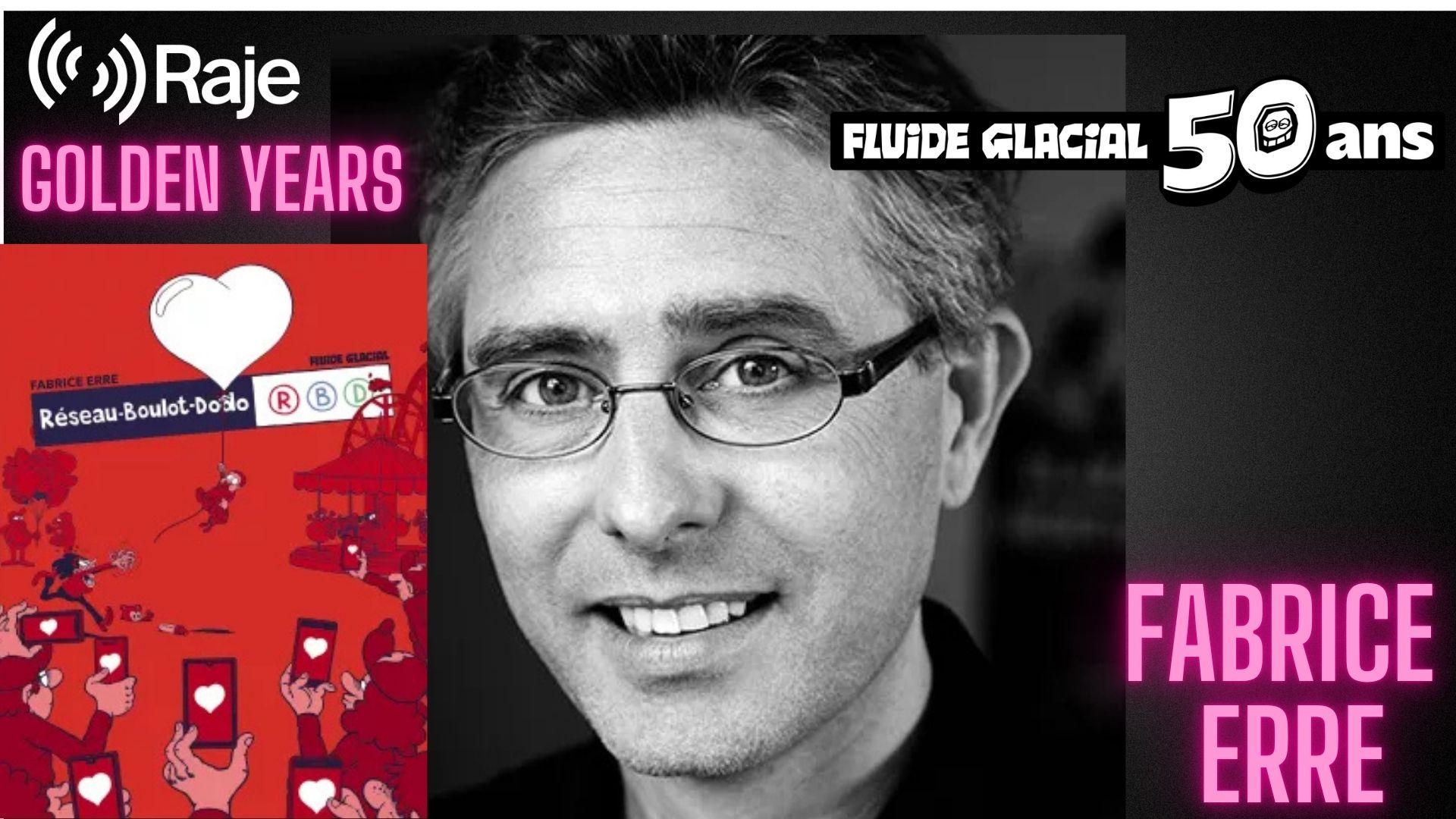 Golden Years Spéciale Fabrice ERRE / Réseau Boulot Dodo chez Fluide Glacial